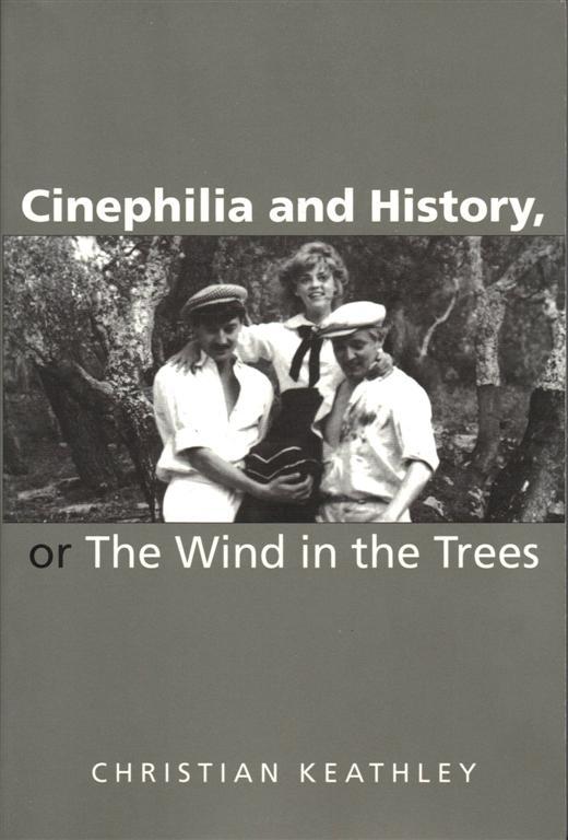 Christian Keathley : Cinephilia and History, or The Wind in the Trees