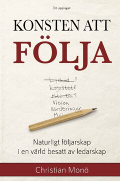 Christian Monö : Konsten att följa : naturligt följarskap i en värld besatt av ledarskap