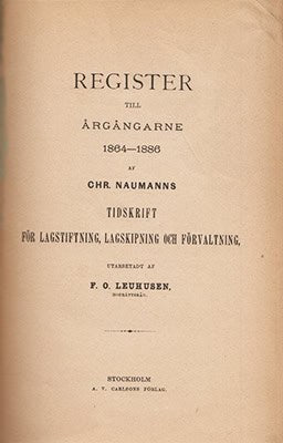 Christian Naumann : Tidskrift för lagstiftning, lagskipning och förvaltning 1864-1888 - 1-25:e årg. (sista 26:e årg. 1889 saknas) + Register till årgångarne 1864-1886