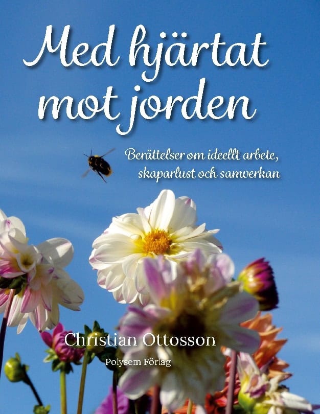Christian Ottosson : Med hjärtat mot jorden : Berättelser om ideellt arbete, skaparlust och samverkan