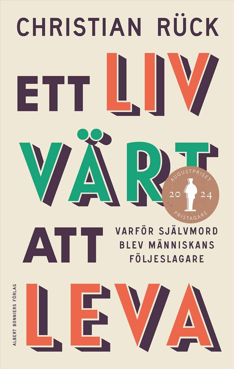 Christian Rück : Ett liv värt att leva : varför självmord blev människans följeslagare