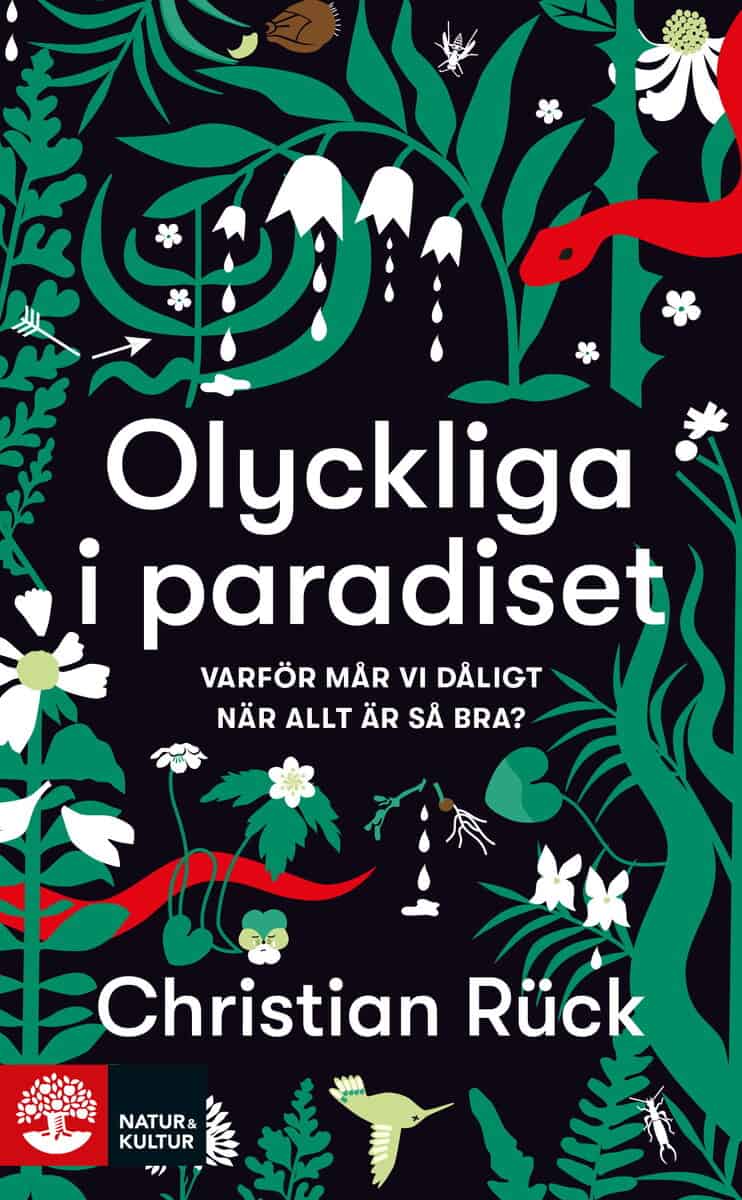 Christian Rück : Olyckliga i paradiset : varför mår vi dåligt när allt är så bra?