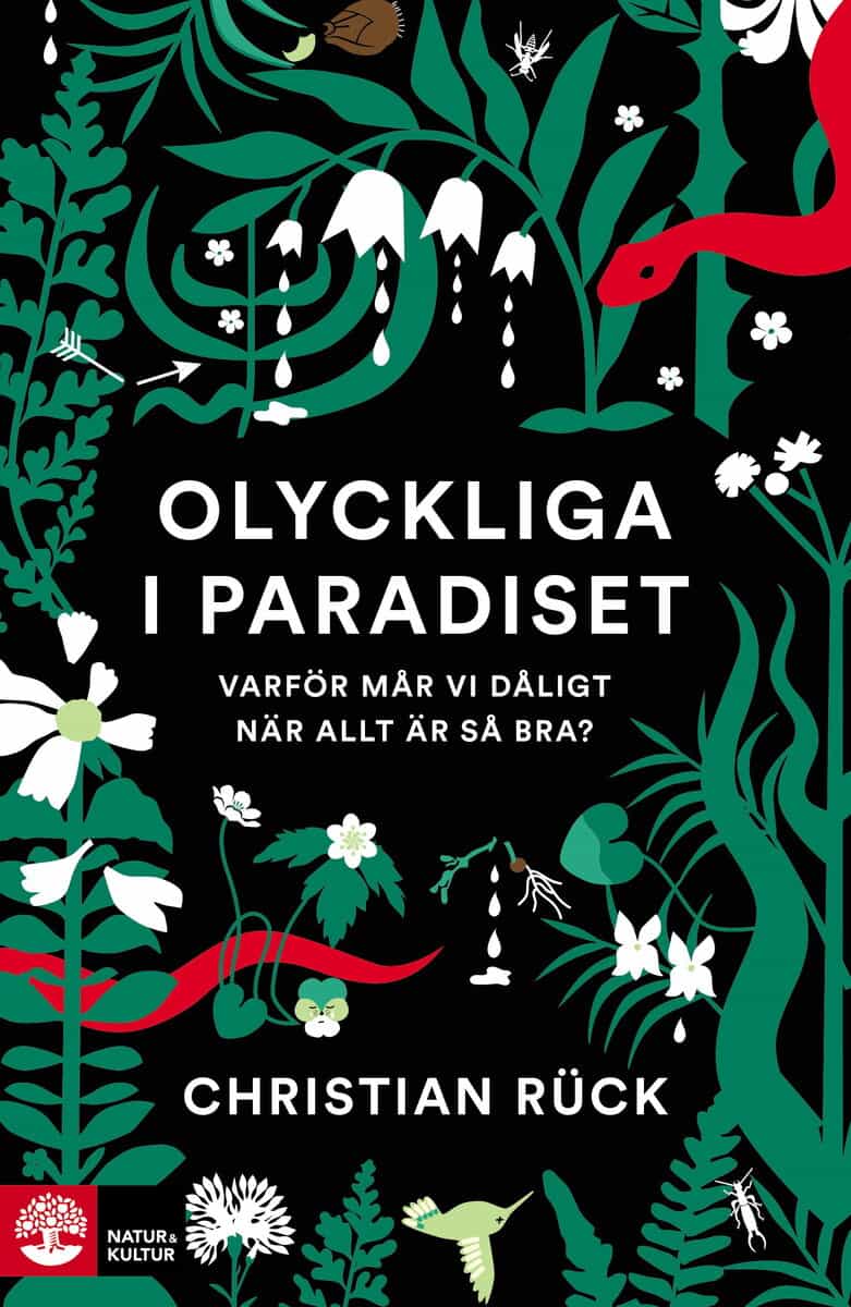 Christian Rück : Olyckliga i paradiset : varför mår vi dåligt när allt är så bra?
