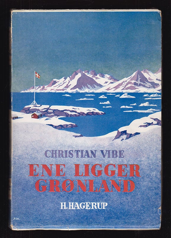 Christian Vibe : Ene ligger Grønland. Livet i Grønland under de 6 lange adskillelsens aar 1939-45