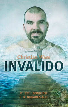 Christian Wass : Invalido : på ett ögonblick förändrades allt