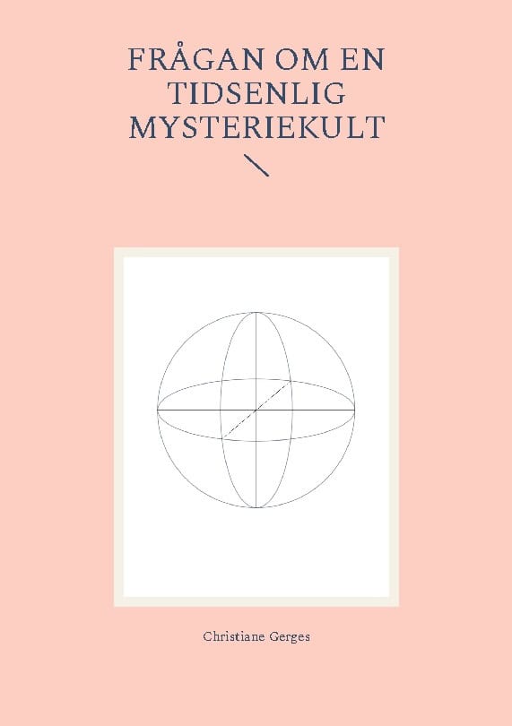 Christiane Gerges : Frågan om en tidsenlig mysteriekonst : kontemplativa verk, volym 1