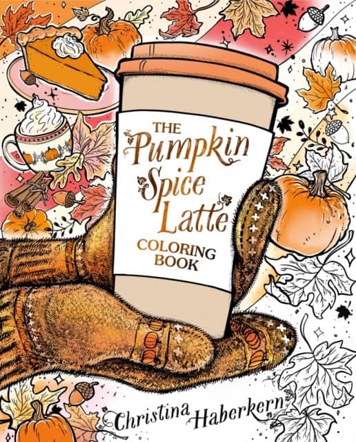 Christina Haberkern : The Pumpkin Spice Latte Coloring Book