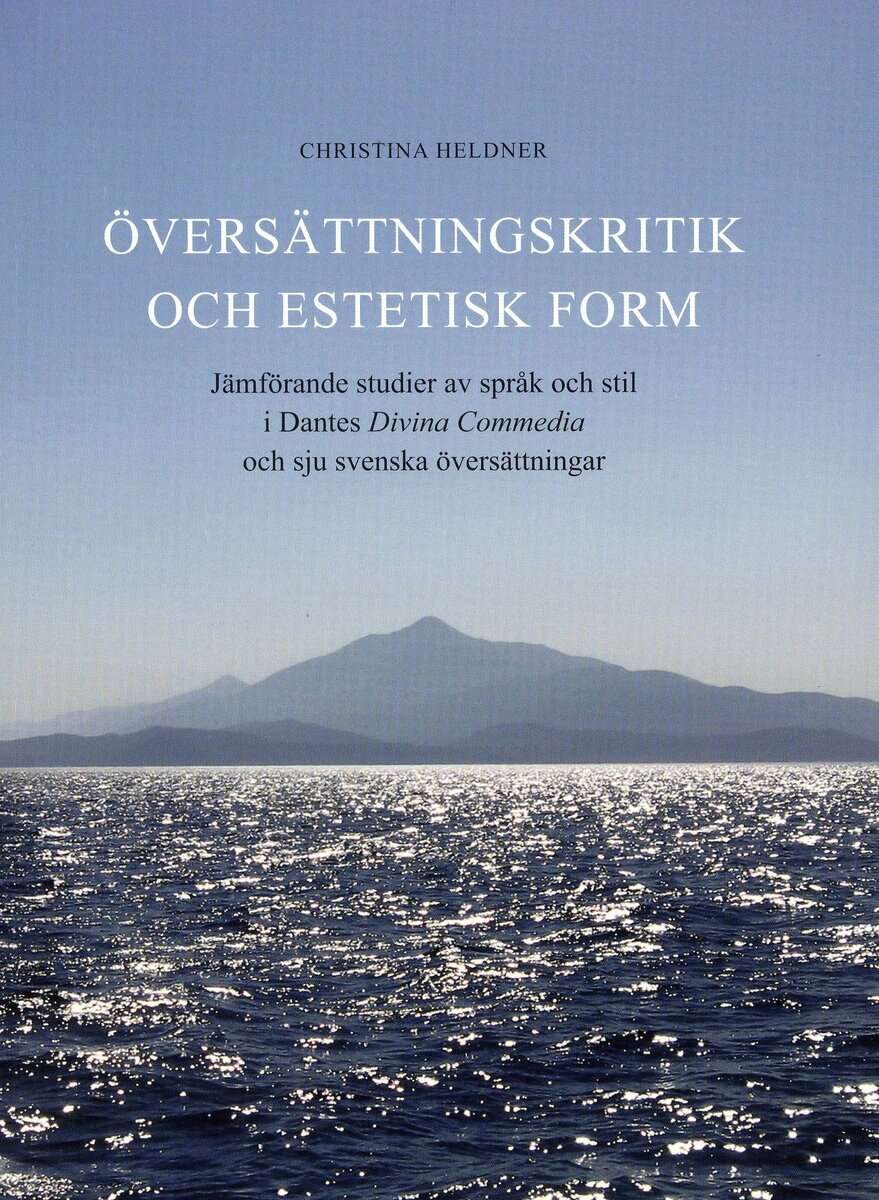 Christina Heldner : Översättningskritik och estetisk form : jämförande studier av språk och stil i Dantes Divina Commedia och sju svenska översättningar