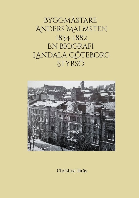 Christina Järås : Byggmästare Anders Malmsten 1834 - 1882 : en biografi - Landala, Göteborg, Styrsö