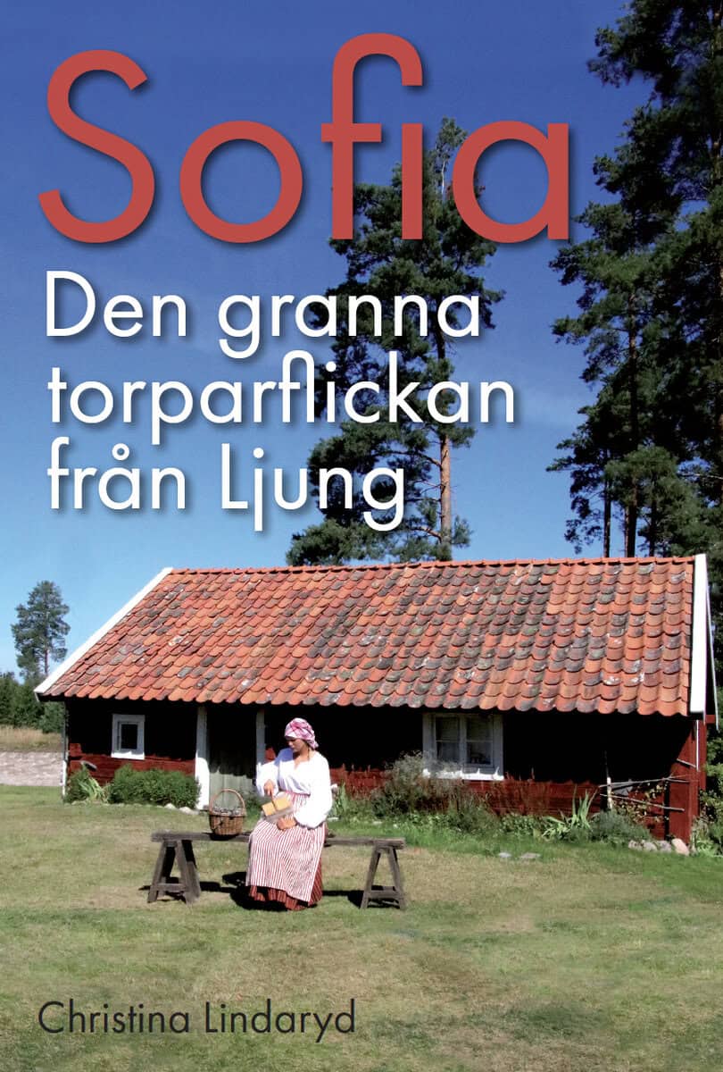 Christina Lindaryd : Sofia : den granna torparflickan från Ljung