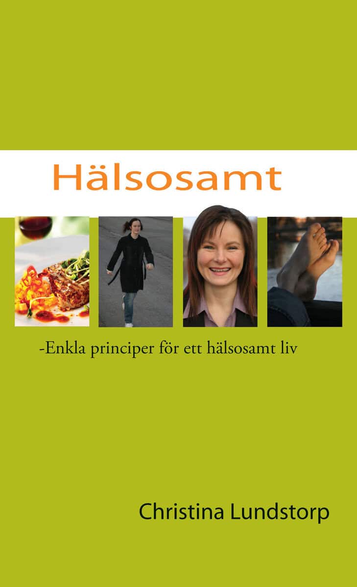 Christina Lundstorp : Hälsosamt : enkla principer för ett hälsosamt liv