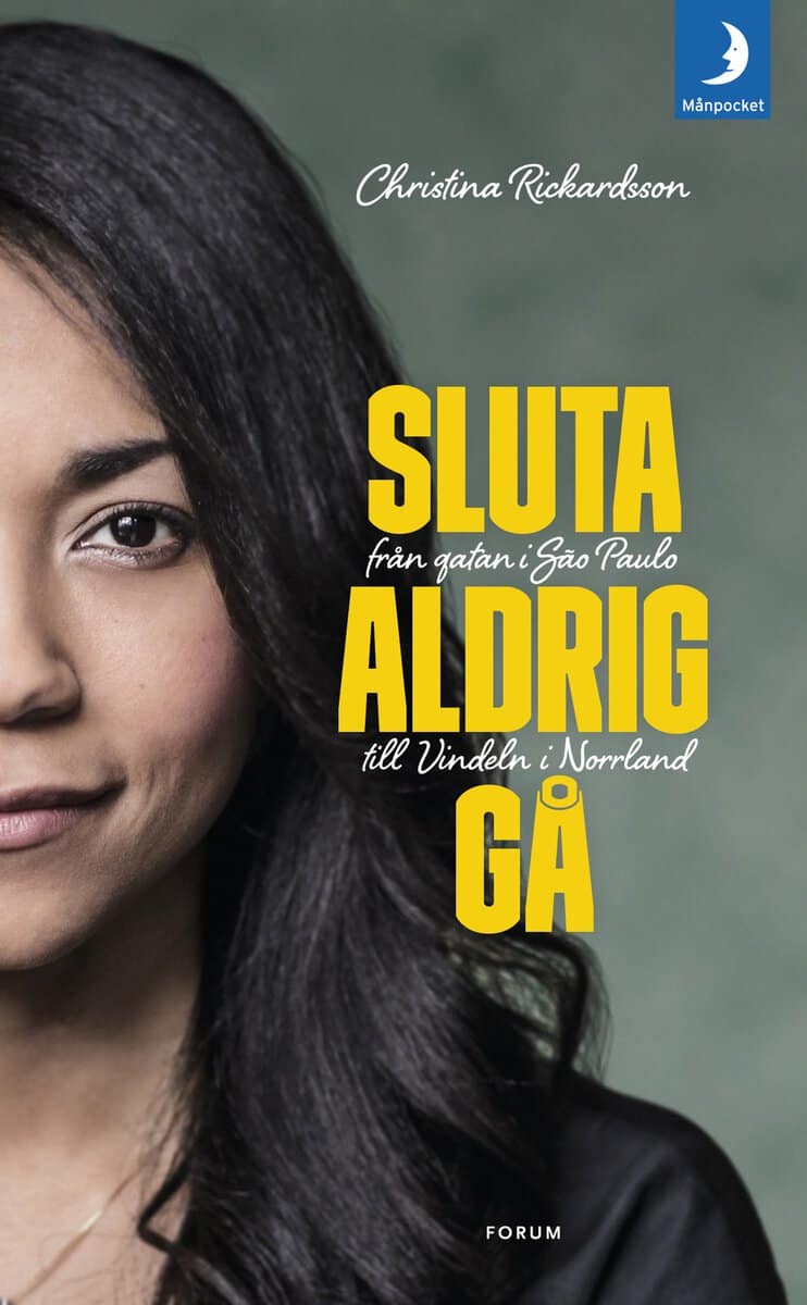 Christina Rickardsson : Sluta aldrig gå : från gatan i Sao Paulo till Vindeln i Norrland