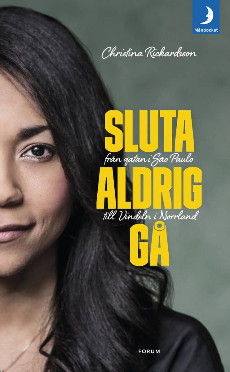 Christina Rickardsson : Sluta aldrig gå : från gatan i Sao Paulo till Vindeln i Norrland