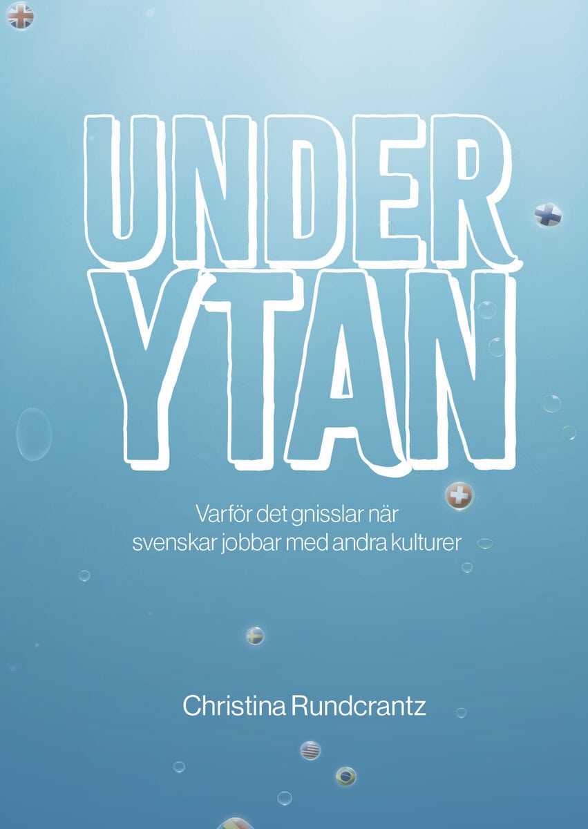 Christina Rundcrantz : Under ytan : varför det gnisslar när svenskar jobbar med andra kulturer