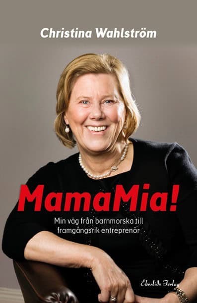 Christina Wahlström : MamaMia! : min resa från barnmorska till framgångsrik entreprenör