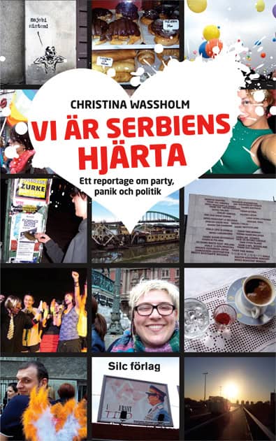 Christina Wassholm : Vi är Serbiens hjärta : ett reportage om party, panik och politik