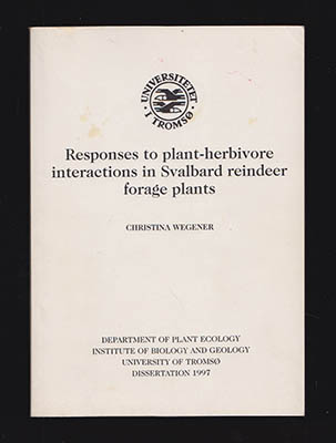 Christina Wegener : Responese to plant-herbivore interactions in Svalbard reindeer forage plants. I-IV