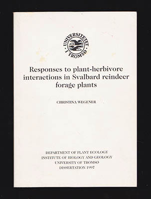 Christina Wegener : Responese to plant-herbivore interactions in Svalbard reindeer forage plants. I-IV