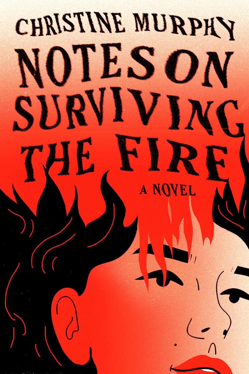 Christine Murphy : Notes on Surviving the Fire