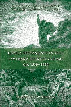 Christine Nystroem : Gamla Testamentets roll i svenska folkets vardag c:a 1550-1950 : GT i sammandrag med kommentarer