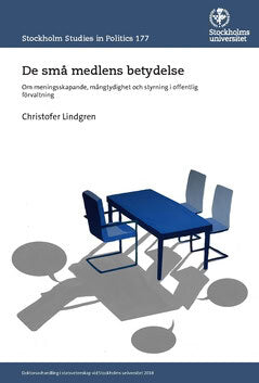 Christofer Lindgren : De små medlens betydelse : om meningsskapande, mångtydighet och styrning i offentlig förvaltning