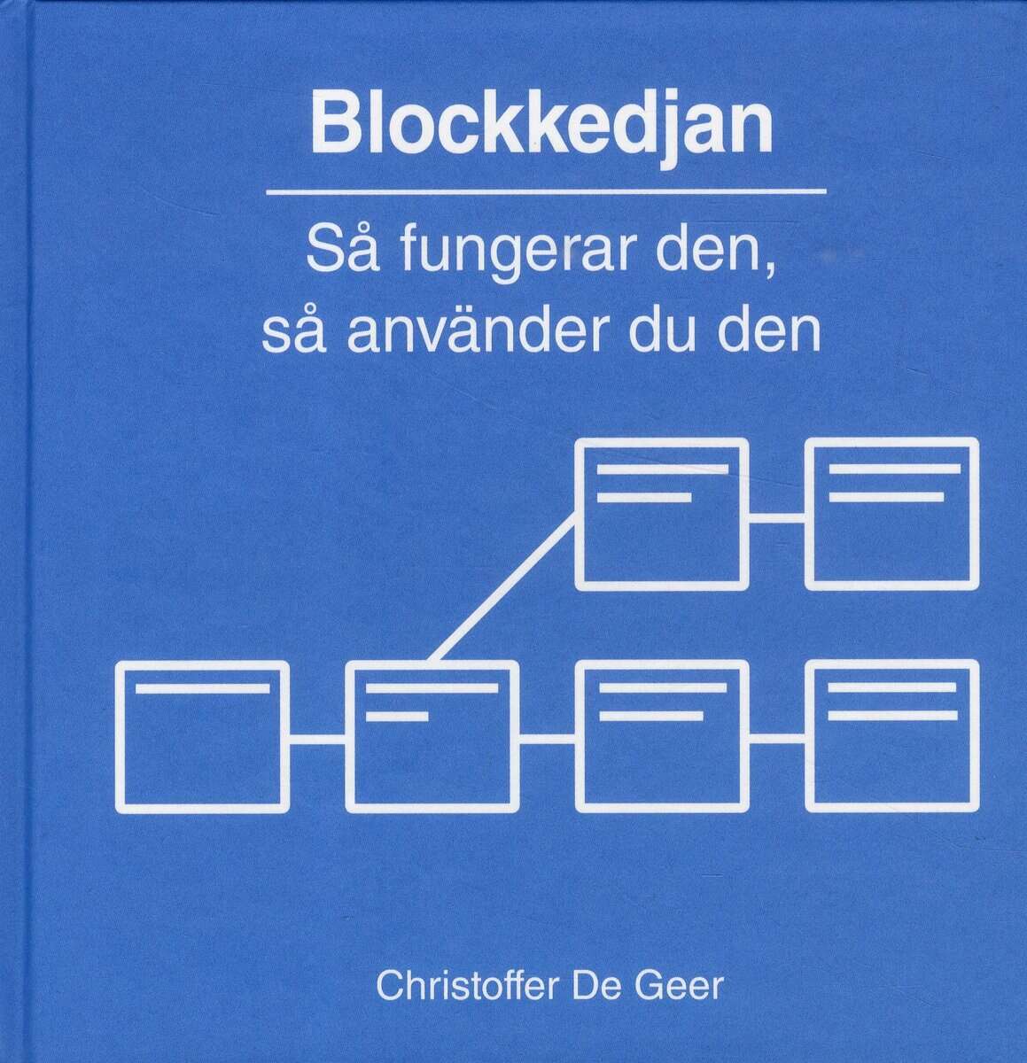 Christoffer De Geer : Blockkedjan : Så fungerar den, så använder du den