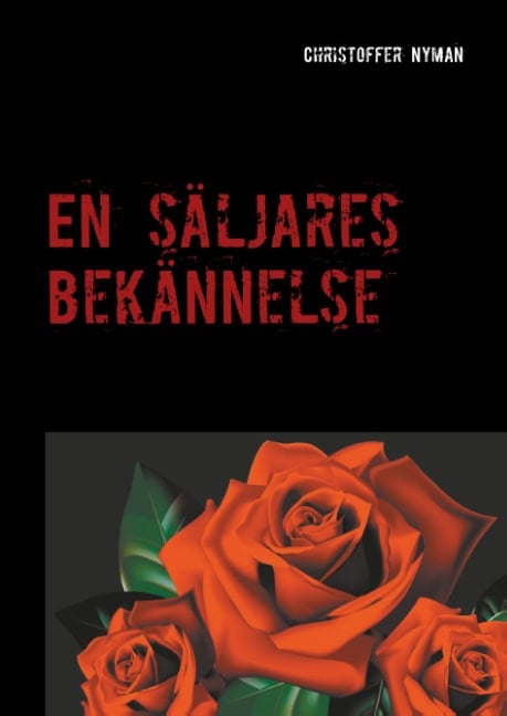 Christoffer Nyman : En säljares bekännelse : rutiner och verktyg för att lyckas inom försäljning