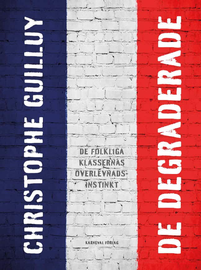 Christophe Guilluy : De degraderade : de folkliga klassernas överlevnadsinstinkt