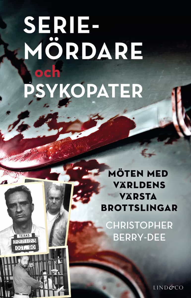 Christopher Berry-Dee : Seriemördare och psykopater : möten med världens värsta brottslingar