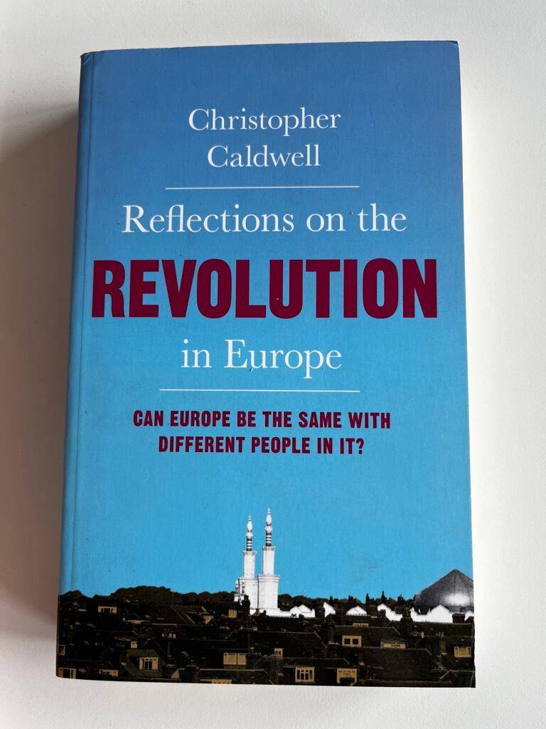 Christopher Caldwell : Reflections on the revolution in Europe