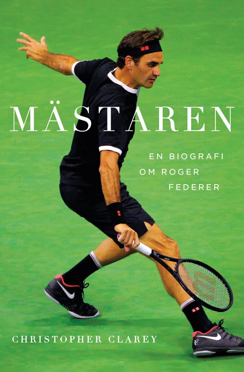 Christopher Clarey : Mästaren : En biografi om Roger Federer
