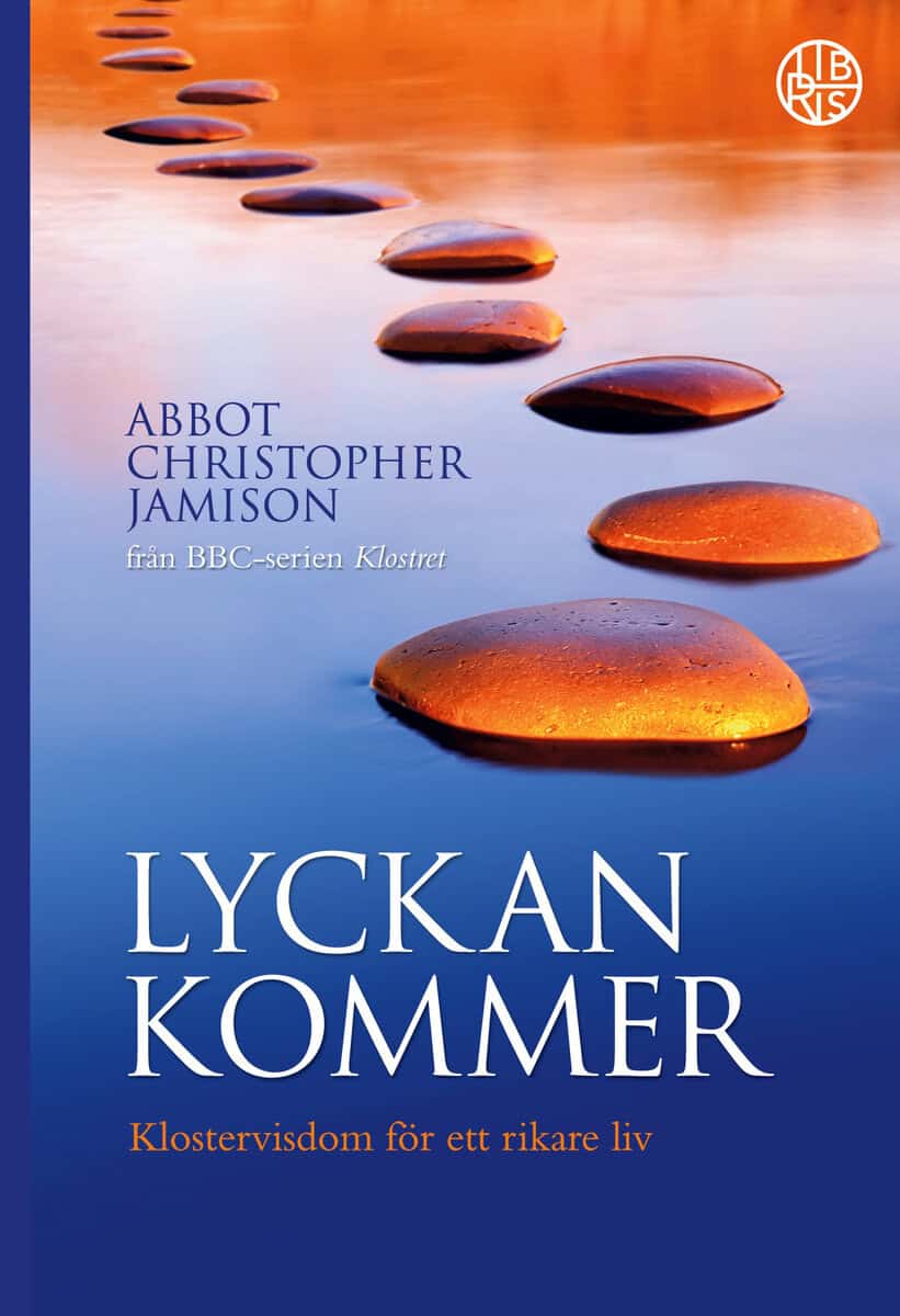Christopher Jamison : Lyckan kommer : klostervisdom för ett rikare liv