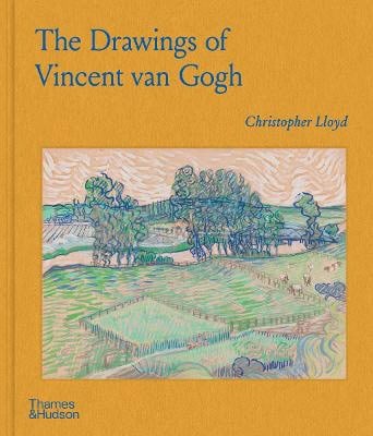 Christopher Lloyd : The Drawings of Vincent van Gogh
