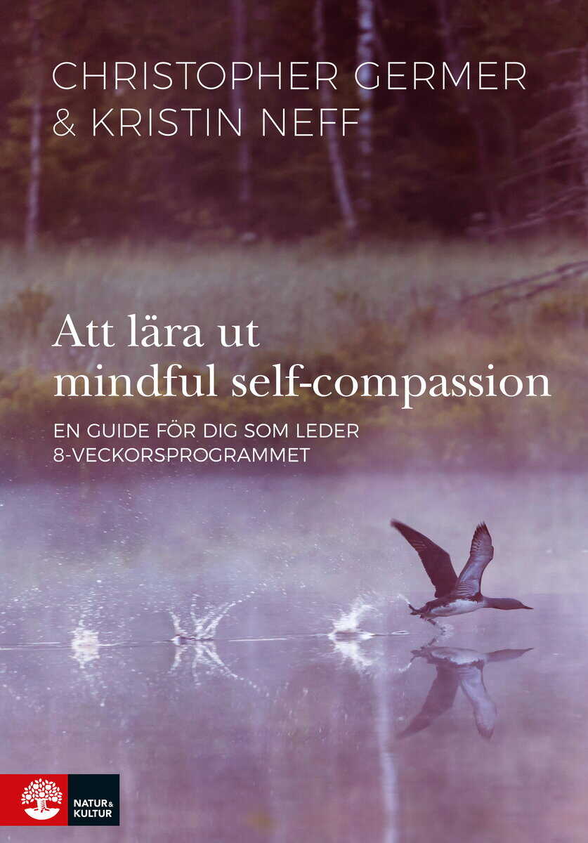 Germer, Christopher ; Neff, Kristin : Att lära ut mindful self-compassion : en guide för dig som leder 8-veckorsprogrammet