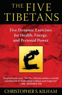 Christopher S Kilham : Five tibetans - five dynamic exercises for health, energy,  and personal po
