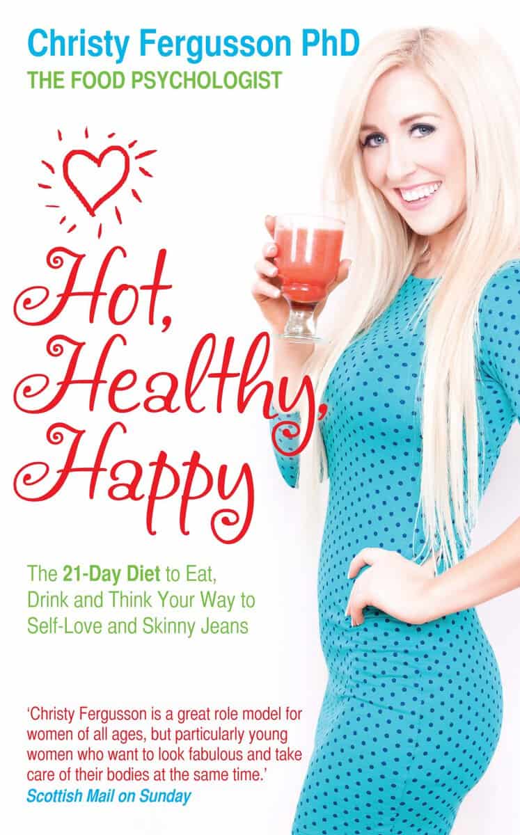 Christy Fergusson : Hot, healthy, happy - the 21-day diet to eat, drink and think your way to s