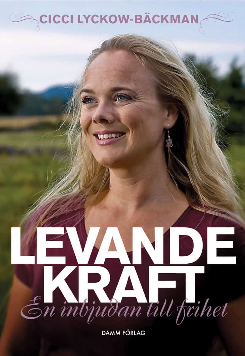 Cicci Lyckow-Bäckman : Levande kraft : en inbjudan till frihet