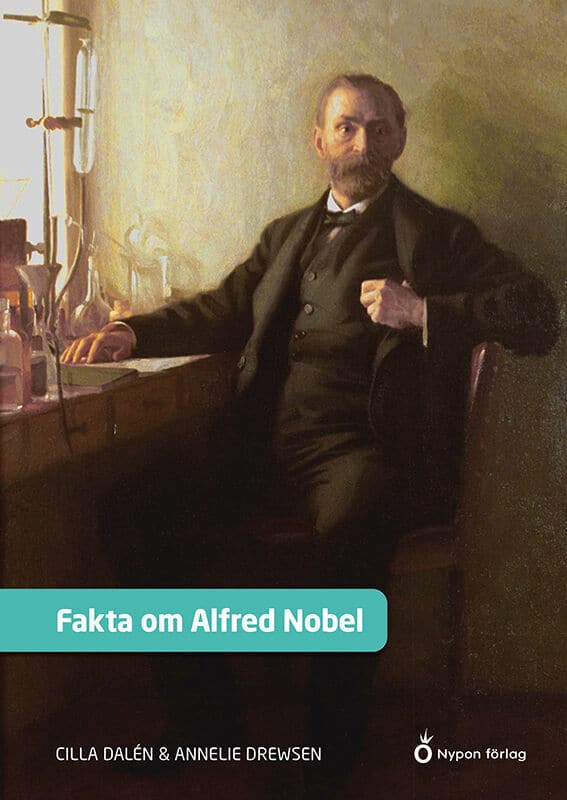 Dalén, Cilla ; Drewsen, Annelie : Fakta om Alfred Nobel