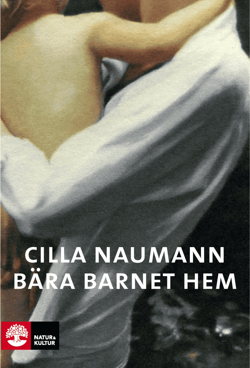 Cilla Naumann : Bära barnet hem