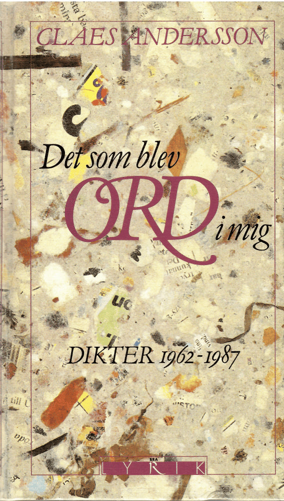 Claes Andersson : Det som blev ord i mig. Dikter 1962 - 1987
