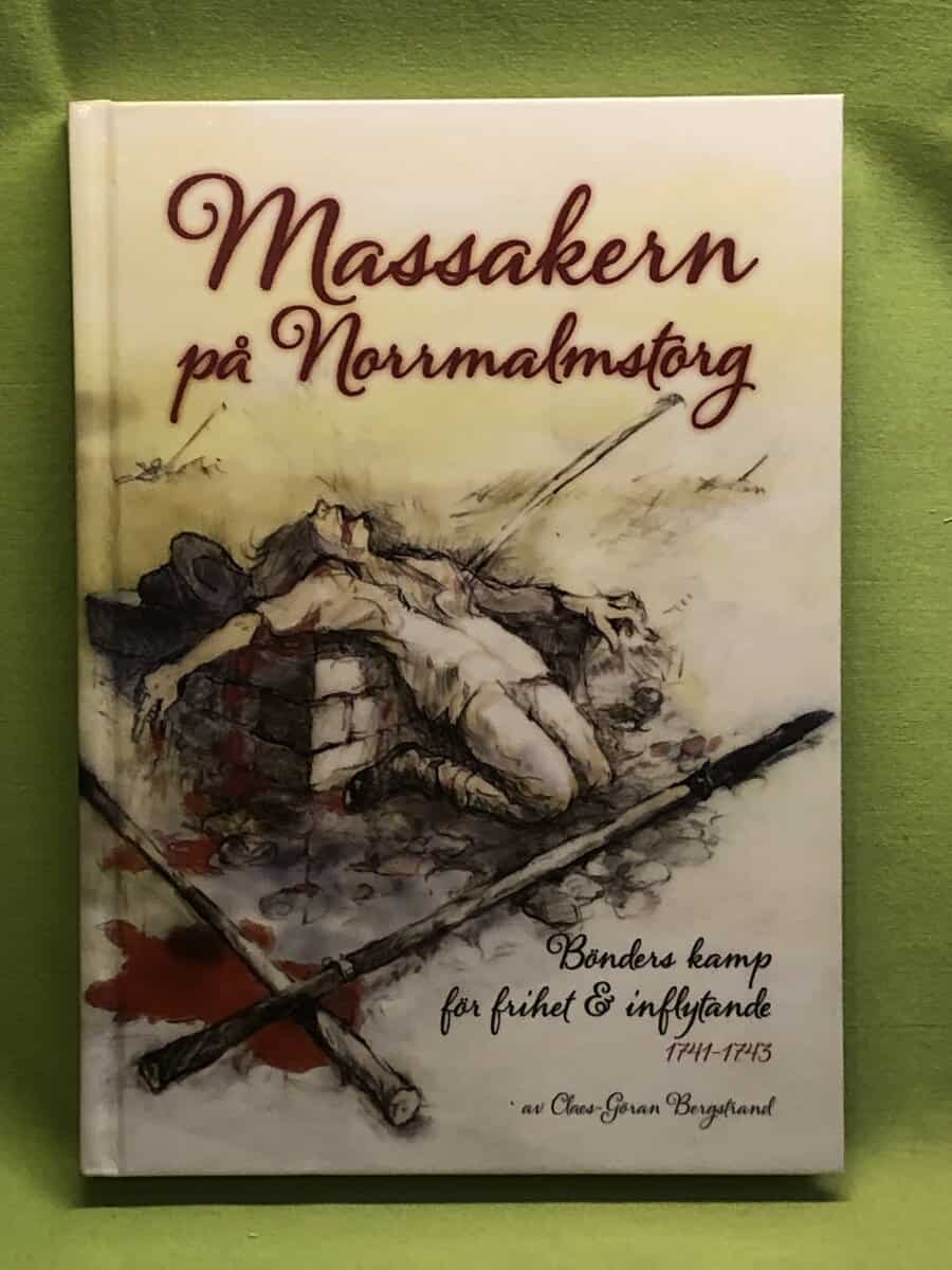 Claes-Göran Bergstrand : Massakern på Norrmalmstorg bönders kamp för frihet & inflytande 1741-43!