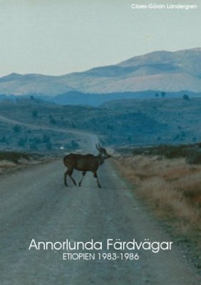 Claes-Göran Landergren : Annorlunda färdvägar : Etiopien 1983-1986