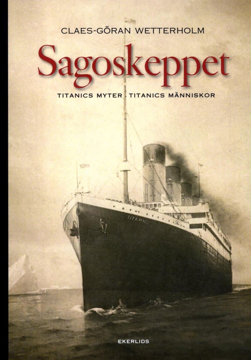 Claes-Göran Wetterholm : Sagoskeppet : Titanics myter, Titanics människor