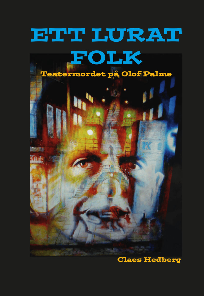 Hedberg, Claes ; Hall, Bo : Ett lurat folk : teatermordet på Olof Palme