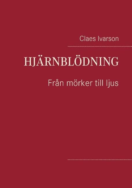 Claes Ivarson : Hjärnblödning : från mörker till ljus