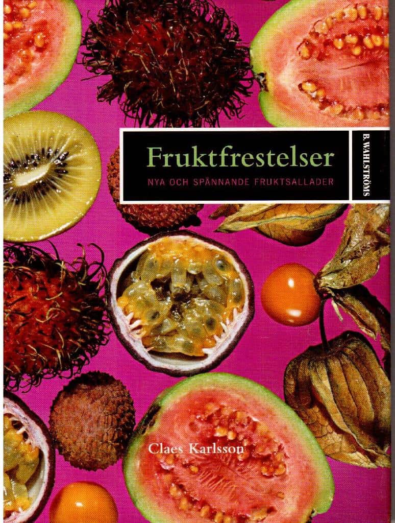 Claes Karlsson : Fruktfrestelser. Nya och spännande fruktsallader