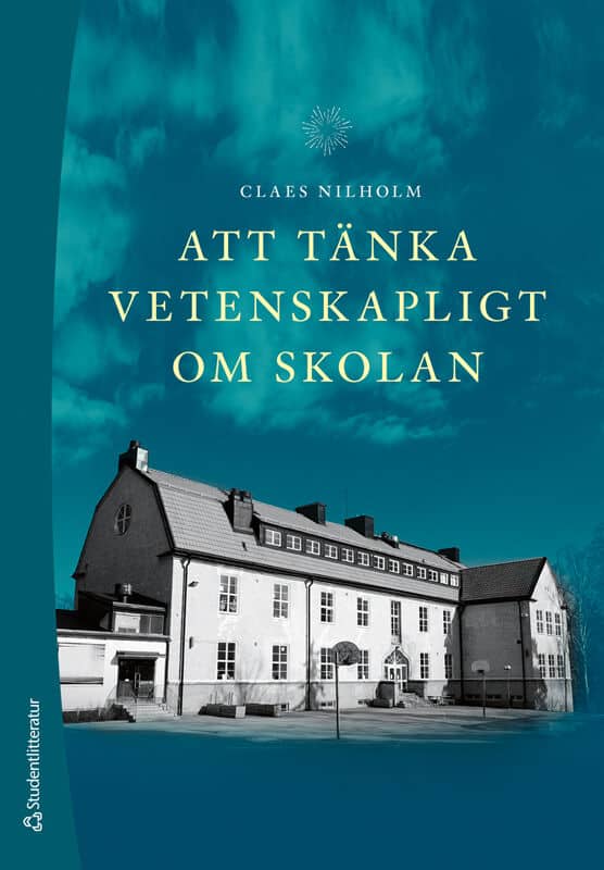 Claes Nilholm : Att tänka vetenskapligt om skolan