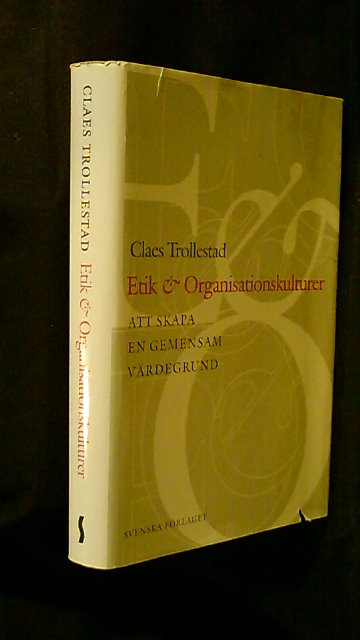 CLAES. TROLLESTAD : Etik & Organisationskulturer Att skapa gemensam värdegrund