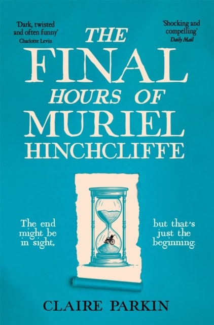 Claire Parkin : The Final Hours of Muriel Hinchcliffe