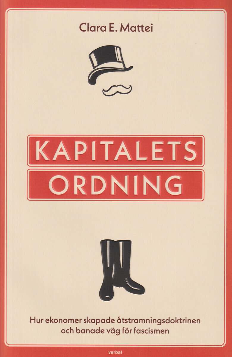 Clara E. Mattei : Kapitalets ordning : hur ekonomer skapade åtstramningsdoktrinen och banade väg för fascismen